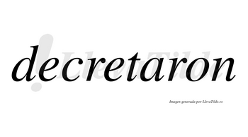 Decretaron no lleva tilde con vocal tónica en la «a»