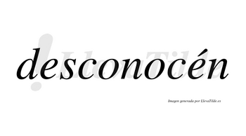 Desconocén lleva tilde con vocal tónica en la segunda «e»