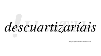 Descuartizaríais  lleva tilde con vocal tónica en la segunda «i»