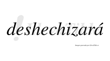 Deshechizará  lleva tilde con vocal tónica en la segunda «a»