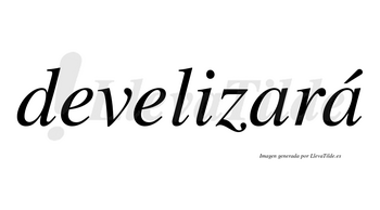 Develizará  lleva tilde con vocal tónica en la segunda «a»