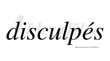 Disculpés  lleva tilde con vocal tónica en la «e»