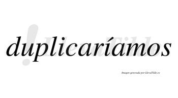 Duplicaríamos  lleva tilde con vocal tónica en la segunda «i»