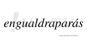 Engualdraparás  lleva tilde con vocal tónica en la cuarta «a»