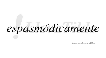 Espasmódicamente lleva tilde con vocal tónica en la «o»