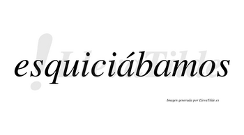 Esquiciábamos  lleva tilde con vocal tónica en la primera «a»