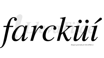 Farcküí  lleva tilde con vocal tónica en la «i»
