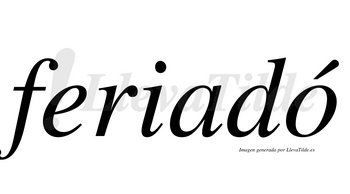 Feriadó  lleva tilde con vocal tónica en la «o»