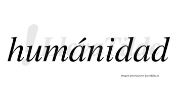 Humánidad  lleva tilde con vocal tónica en la primera «a»