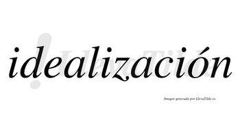 Idealización  lleva tilde con vocal tónica en la «o»