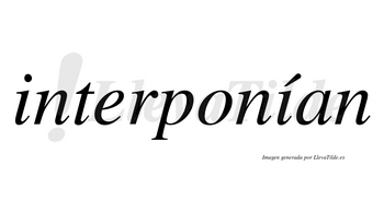 Interponían  lleva tilde con vocal tónica en la segunda «i»