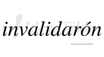 Invalidarón  lleva tilde con vocal tónica en la «o»