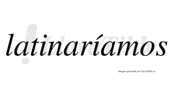 Latinaríamos  lleva tilde con vocal tónica en la segunda «i»