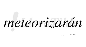 Meteorizarán  lleva tilde con vocal tónica en la segunda «a»