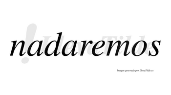 Nadaremos  no lleva tilde con vocal tónica en la «e»