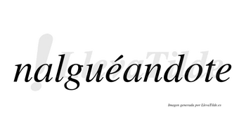 Nalguéandote lleva tilde con vocal tónica en la primera «e»
