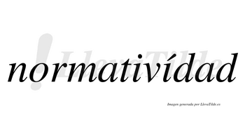 Normativídad  lleva tilde con vocal tónica en la segunda «i»