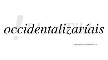 Occidentalizaríais  lleva tilde con vocal tónica en la tercera «i»