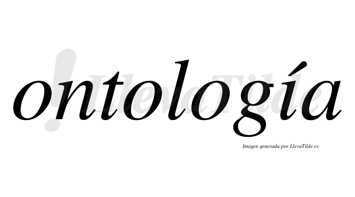Ontología  lleva tilde con vocal tónica en la "i"