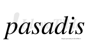 Pasadis  no lleva tilde con vocal tónica en la segunda «a»