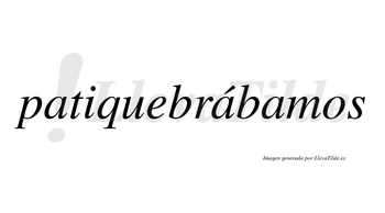 Patiquebrábamos  lleva tilde con vocal tónica en la segunda «a»