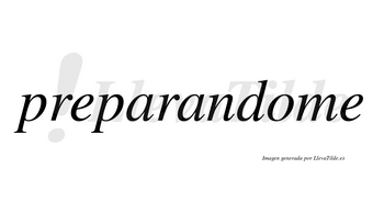 Preparandome no lleva tilde con vocal tónica en la «o»