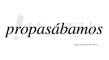 Propasábamos  lleva tilde con vocal tónica en la segunda «a»