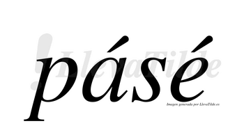 Pásé  lleva tilde con vocal tónica en la «a»