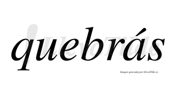 Quebrás  lleva tilde con vocal tónica en la «a»