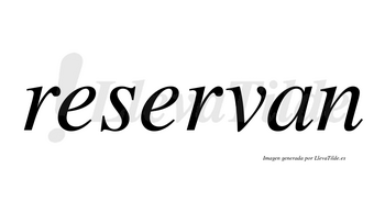 Reservan no lleva tilde con vocal tónica en la segunda «e»