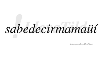 Sabedecirmamaüí  lleva tilde con vocal tónica en la segunda «i»