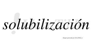 Solubilización  lleva tilde con vocal tónica en la segunda «o»