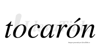 Tocarón  lleva tilde con vocal tónica en la segunda «o»