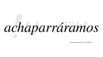 Achaparráramos  lleva tilde con vocal tónica en la cuarta «a»