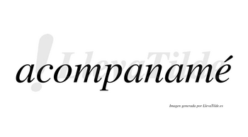 Acompanamé  lleva tilde con vocal tónica en la «e»