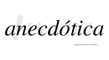 Anecdótica  lleva tilde con vocal tónica en la «o»