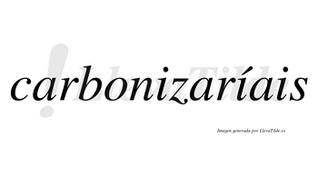 Carbonizaríais  lleva tilde con vocal tónica en la segunda «i»