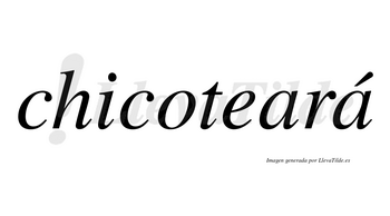 Chicoteará  lleva tilde con vocal tónica en la segunda «a»