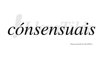 Cónsensuais  lleva tilde con vocal tónica en la «o»