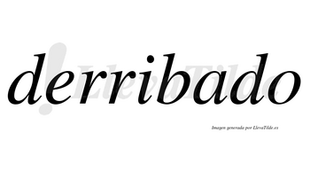 Derribado no lleva tilde con vocal tónica en la «a»