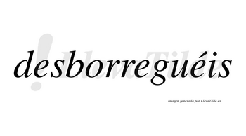 Desborreguéis  lleva tilde con vocal tónica en la tercera «e»