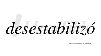 Desestabilizó  lleva tilde con vocal tónica en la «o»
