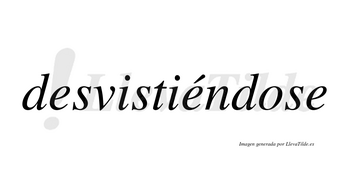 Desvistiéndose  lleva tilde con vocal tónica en la segunda «e»