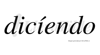 Dicíendo lleva tilde con vocal tónica en la segunda «i»