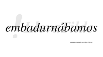Embadurnábamos  lleva tilde con vocal tónica en la segunda «a»