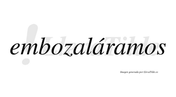 Embozaláramos  lleva tilde con vocal tónica en la segunda «a»