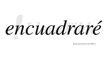 Encuadraré  lleva tilde con vocal tónica en la segunda «e»