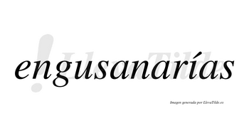 Engusanarías  lleva tilde con vocal tónica en la «i»