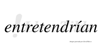 Entretendrían  lleva tilde con vocal tónica en la «i»