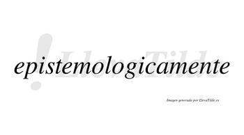 Epistemologicamente no lleva tilde con vocal tónica en la tercera «e»